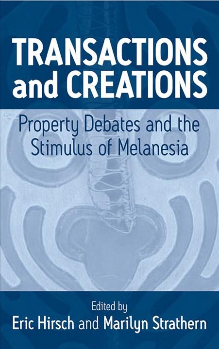 Transactions and Creations: Property Debates and the Stimulus of Melanesia