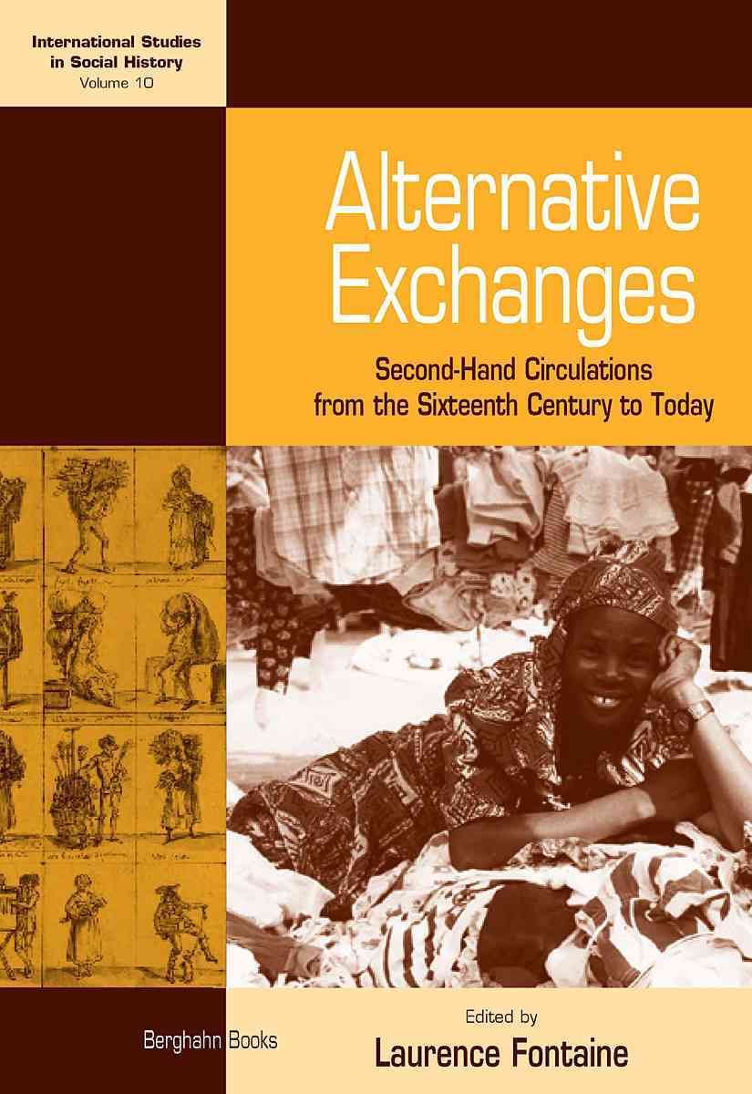 Alternative Exchanges: Second-Hand Circulations from the Sixteenth Century to the Present. Edited by Laurence Fontaine