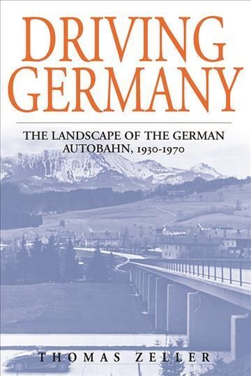 Driving Germany: The Landscape of the German Autobahn, 1930-1970