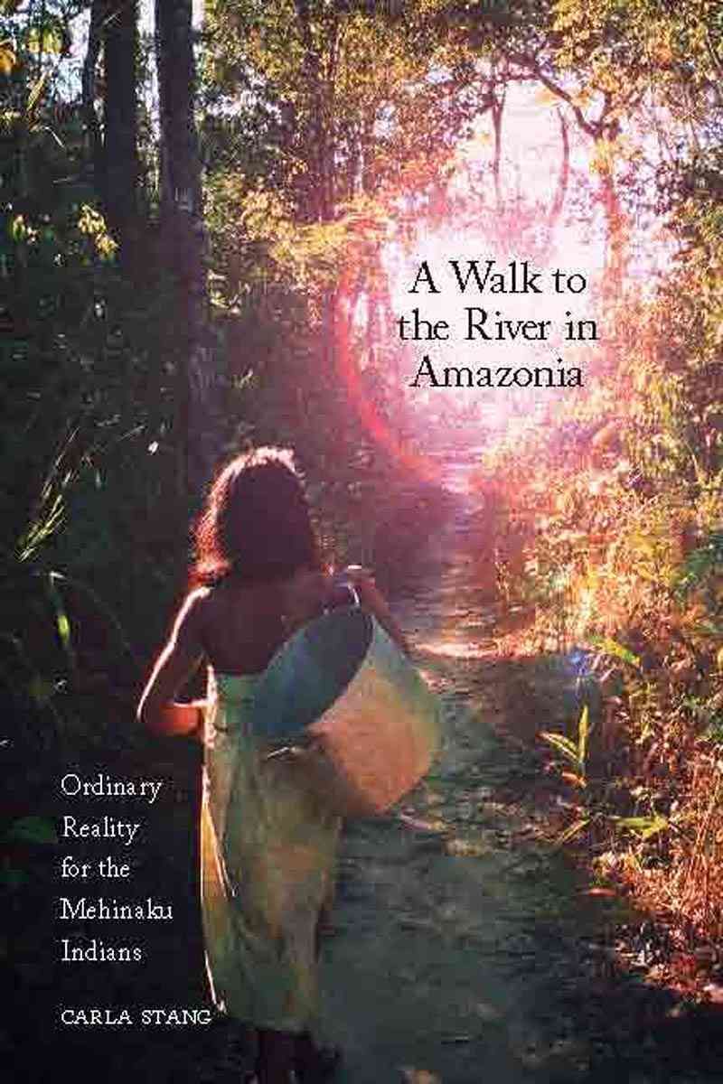Walk to the River in Amazonia: Ordinary Reality for the Mehinaku Indians