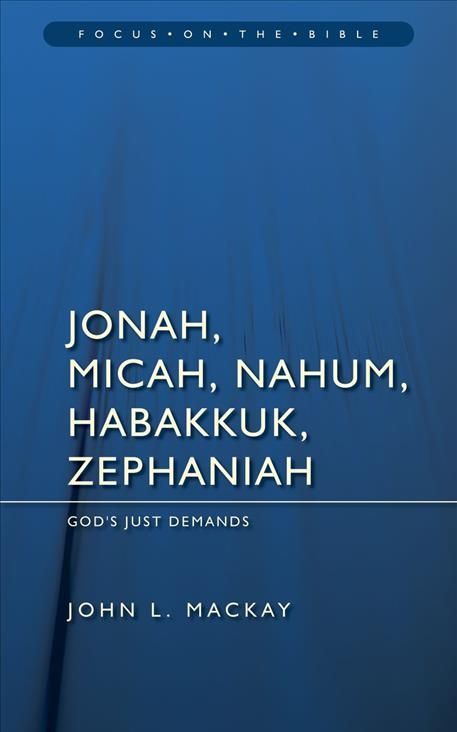 Jonah, Micah, Nahum, Habakkuk and Zephaniah By John L. Mackay
