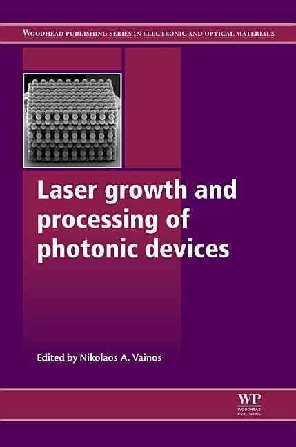 Laser Growth and Processing of Photonic Devices By Vainos, Nikolaos
