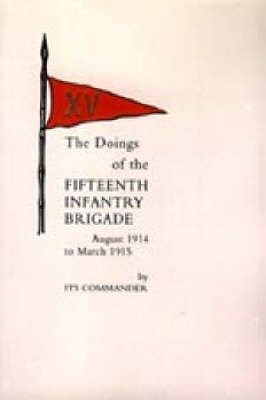Doings of the Fifteenth Infantry Brigade August 1914 to March 1915