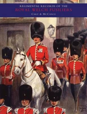REGIMENTAL RECORDS OF THE ROYAL WELCH FUSILIERS- Vol I 9781845741761
