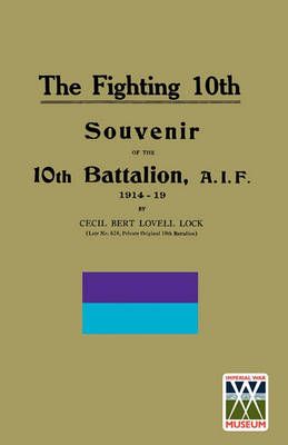 FIGHTING 10Th10th Battalion, A.I.F. 1914-19 By Cecil Bert Lovell Lock
