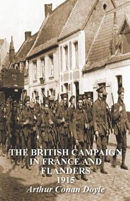 The British Campaign in France & Flanders 1915 By Arthur Conan Doyle