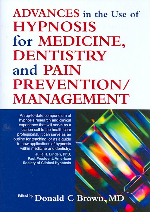 Advances in Hypnosis for Medicine, Dentistry, and Pain Prevention/management