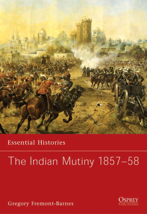 The Indian Mutiny, 1857-58 By Gregory Fremont-Barnes 9781846032097