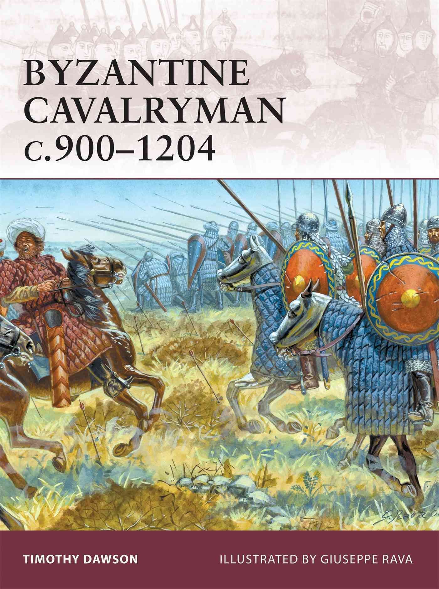 Byzantine Cavalryman C.900-1204 By Timothy Dawson, Giuseppe Rava