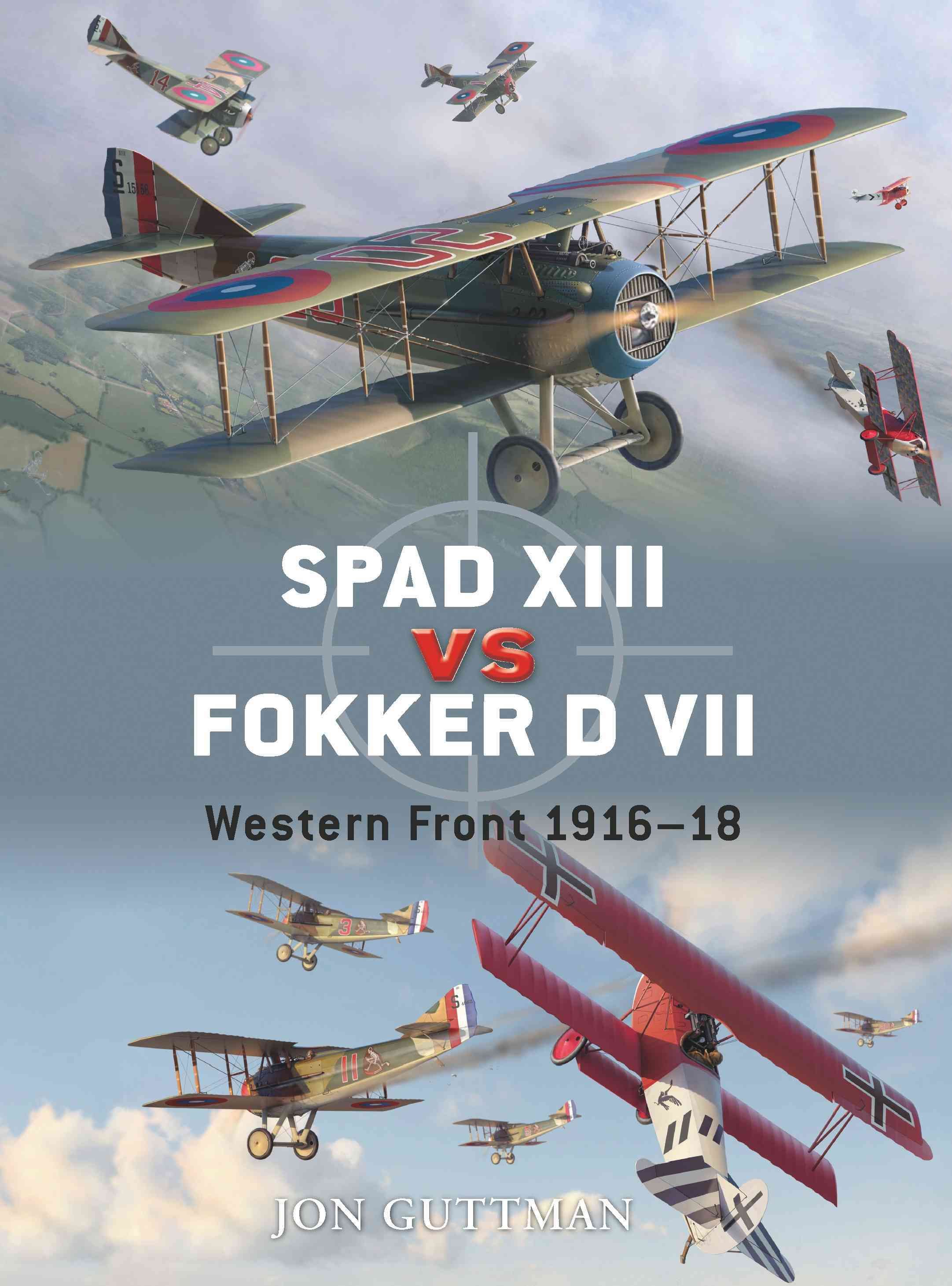 SPAD XIII Vs Fokker D VII By Jon Guttman 9781846034329 (Paperback)