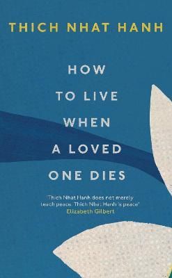 How to Live When a Loved One Dies By Thich Nhat Hanh 9781846047114