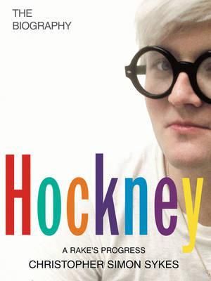 Hockney: The Biography Volume 1 By Christopher Simon Sykes (Paperback)