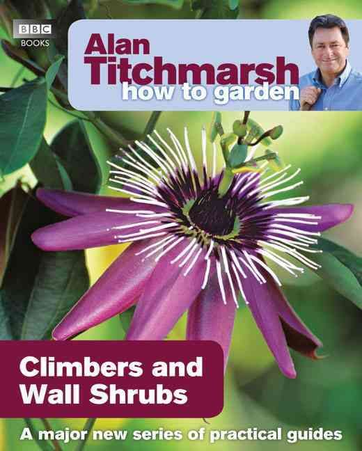 Climbers and Wall Shrubs By Alan Titchmarsh 9781846074035 (Paperback)