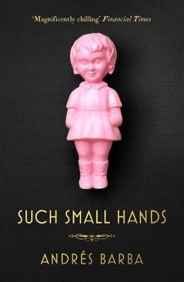 Such Small Hands By Andrés Barba (author), Lisa Dillman (translator)