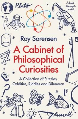 A Cabinet of Philosophical Curiosities By Roy A. Sorensen (Paperback)