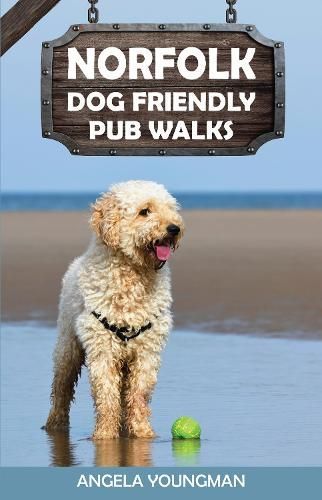 Norfolk Dog Friendly Pub Walks By Angela Youngman 9781846744266