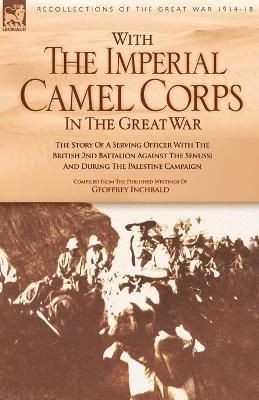 With the Imperial Camel Corps in the Great War By Geoffrey Inchbald