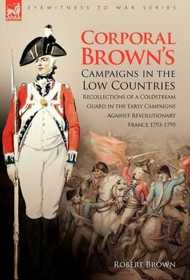 Corporal Brown's Campaigns in the Low Countries By Robert Brown