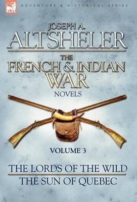 The French & Indian War Novels By Joseph a Altsheler 9781846775901