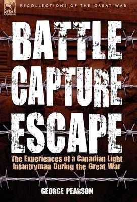 Battle, Capture & Escape By George Pearson 9781846776007 (Hardback)