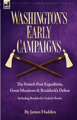 Washington's Early Campaigns By James Hadden 9781846776281 (Hardback)