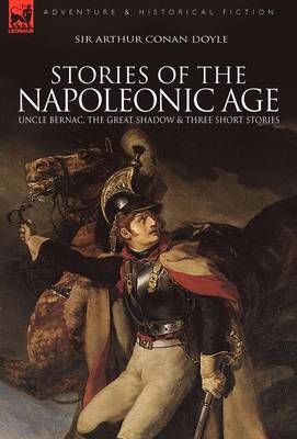 Stories of the Napoleonic Age By Sir Arthur Conan Doyle 9781846777882