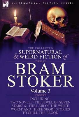 The Collected Supernatural and Weird Fiction of Bram Stoker (Hardback)