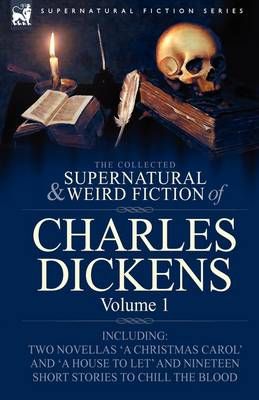 The Collected Supernatural and Weird Fiction of Charles Dickens-Volume 1