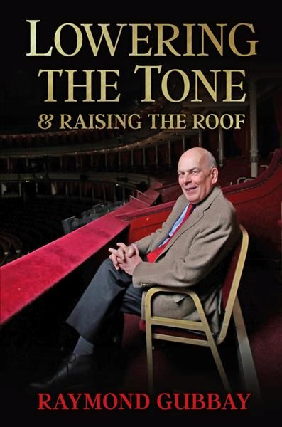 Lowering The Tone & Raising The Roof By Raymond Gubbay 9781846893520