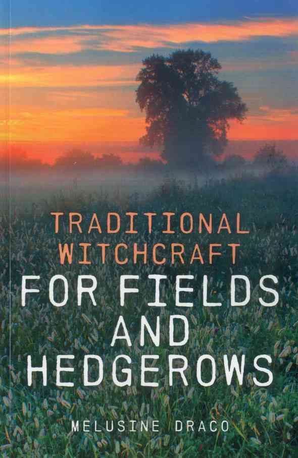 Traditional Witchcraft for Field and Hedgerows By Mélusine Draco