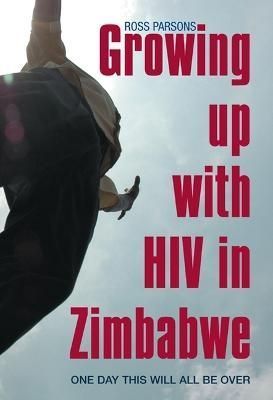 Growing Up With HIV in Zimbabwe By Ross Parsons 9781847010735