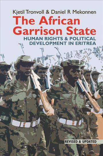 The African Garrison State By Kjetil Tronvoll, Daniel Rezene Mekonnen