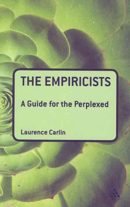 The Empiricists: A Guide for the Perplexed By Carlin, Laurence