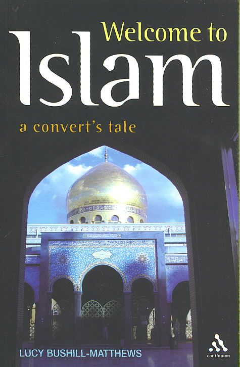Welcome to Islam: A Convert's Tale By Bushill-Matthews, Lucy
