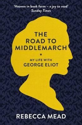 The Road to Middlemarch By Rebecca Mead 9781847085160 (Paperback)