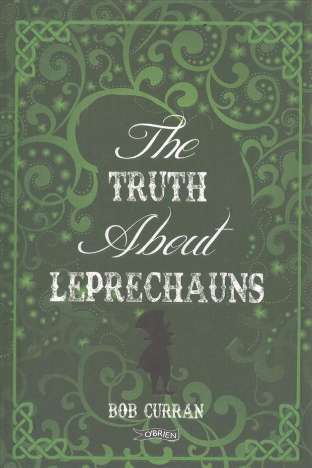 The Truth About Leprechauns By Bob Curran 9781847179142 (Hardback)