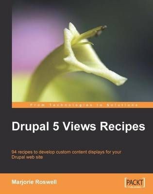 Drupal 5 Views Recipes By Marjorie Roswell 9781847196965 (Paperback)