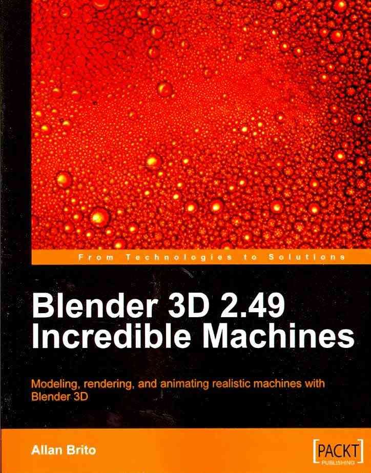 Blender 3D 2.49 Incredible Machines By Allan Brito 9781847197467