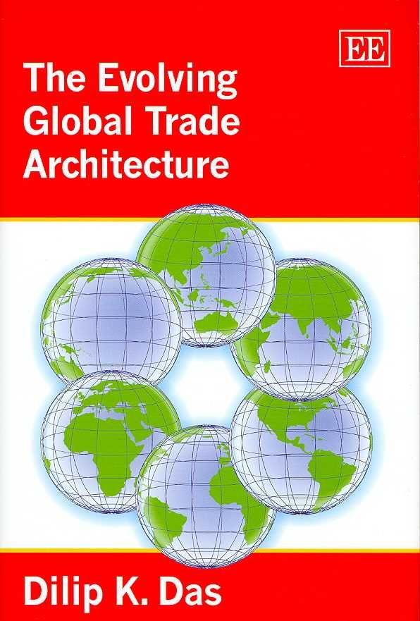 The Evolving Global Trade Architecture By Dilip K. Das 9781847202185