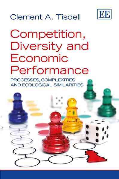Competition, Diversity and Economic Performance By Clement A. Tisdell