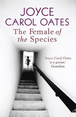 The Female of the Species By Joyce Carol Oates 9781847240361
