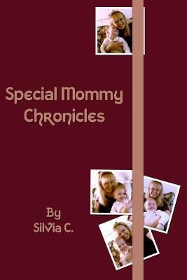 Special Mommy Chronicles By Silvia C. 9781847280183 (Paperback)