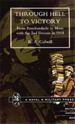 Through Hell to Victory. From Passchendaele to Mons with the 2nd Devons in 1918