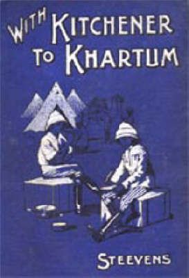 With Kitchener to Khartum By G. W. Steevens 9781847341358 (Hardback)
