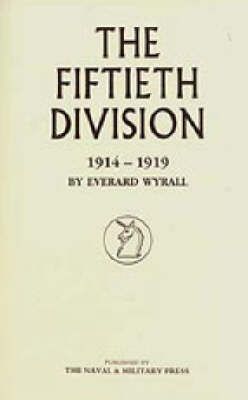 Fiftieth Division 1914 - 1919 By Everard Wyrall 9781847341501