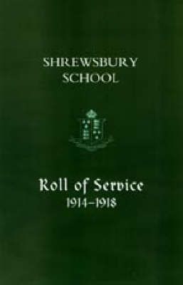 Shrewsbury School, Roll of Service 1914-1918 9781847342157 (Hardback)