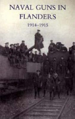 Naval Guns in Flanders 1914-1915 By L.F. R. 9781847344120 (Hardback)