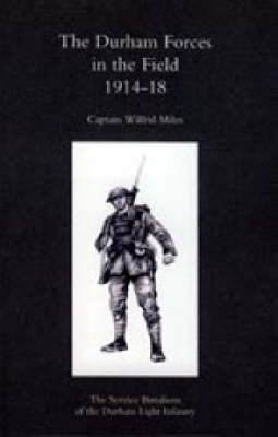 Durham Forces in the Field 1914-1918 By Wilfrid Miles 9781847344854