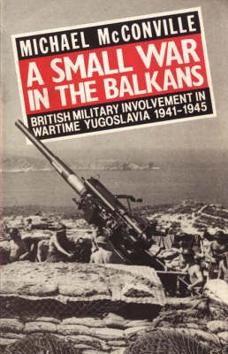 A Small War in the Balkans By Michael McConville 9781847347138