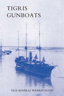 Tigris Gunboats By Vice-Admiral Wilfrid Nunn 9781847347992 (Hardback)